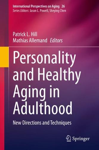 Personality and Healthy Aging in Adulthood: New Directions and Techniques - International Perspectives on Aging 26 (Hardback)