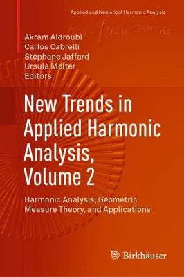 New Trends in Applied Harmonic Analysis, Volume 2: Harmonic Analysis, Geometric Measure Theory, and Applications - Applied and Numerical Harmonic Analysis (Hardback)