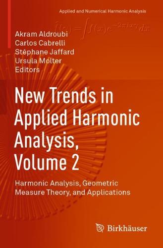 New Trends in Applied Harmonic Analysis, Volume 2: Harmonic Analysis, Geometric Measure Theory, and Applications - Applied and Numerical Harmonic Analysis (Paperback)
