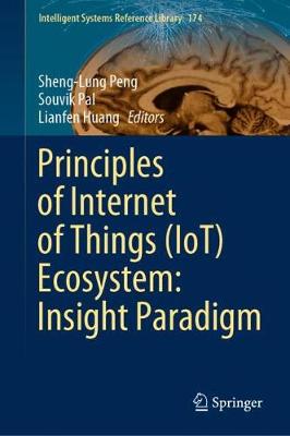 Principles of Internet of Things (IoT) Ecosystem: Insight Paradigm - Intelligent Systems Reference Library 174 (Hardback)
