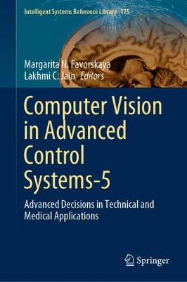 Computer Vision in Advanced Control Systems-5: Advanced Decisions in Technical and Medical Applications - Intelligent Systems Reference Library 175 (Hardback)
