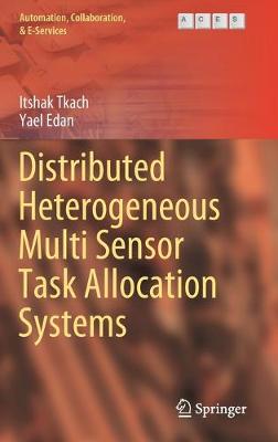 Distributed Heterogeneous Multi Sensor Task Allocation Systems - Automation, Collaboration, & E-Services 7 (Hardback)