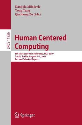 Human Centered Computing: 5th International Conference, HCC 2019, Cacak, Serbia, August 5-7, 2019, Revised Selected Papers - Information Systems and Applications, incl. Internet/Web, and HCI 11956 (Paperback)