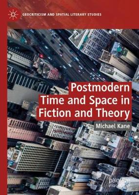 Postmodern Time and Space in Fiction and Theory - Geocriticism and Spatial Literary Studies (Hardback)