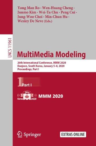 MultiMedia Modeling: 26th International Conference,MMM 2020, Daejeon, South Korea, January 5-8, 2020, Proceedings, Part I - Lecture Notes in Computer Science 11961 (Paperback)
