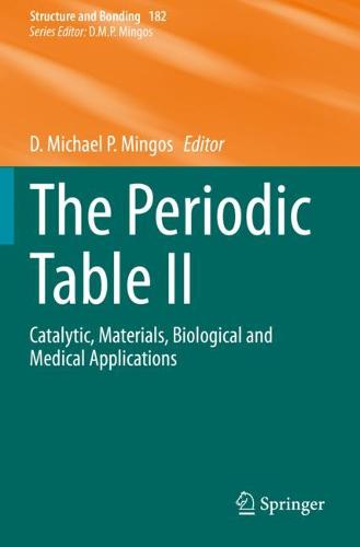The Periodic Table II: Catalytic, Materials, Biological and Medical Applications - Structure and Bonding 182 (Paperback)