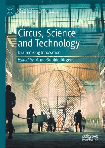 Circus, Science and Technology: Dramatising Innovation - Palgrave Studies in Performance and Technology (Hardback)