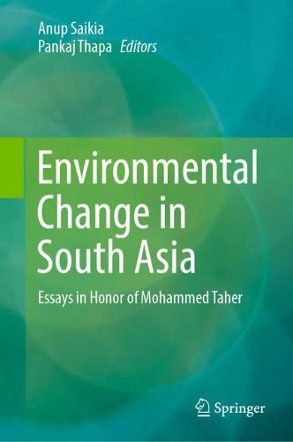 Environmental Change in South Asia: Essays in honor of Mohammed Taher (Hardback)