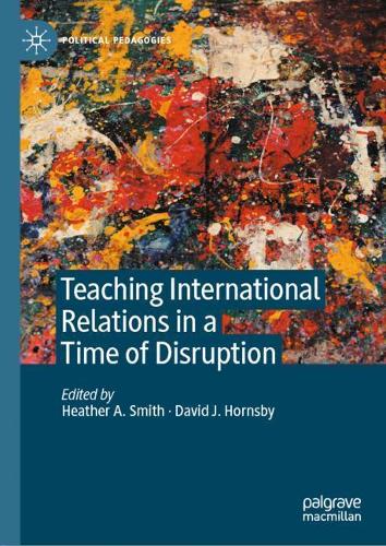 Teaching International Relations in a Time of Disruption - Political Pedagogies (Hardback)