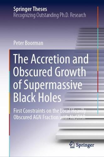 The Accretion and Obscured Growth of Supermassive Black Holes: First Constraints on the Local Heavily Obscured AGN Fraction with NuSTAR - Springer Theses (Hardback)