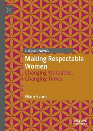 Making Respectable Women: Changing Moralities, Changing Times (Hardback)