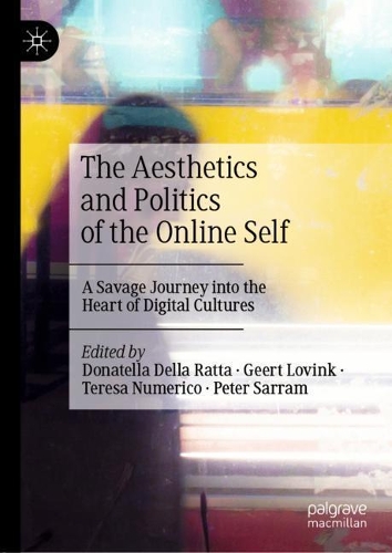 The Aesthetics and Politics of the Online Self: A Savage Journey into the Heart of Digital Cultures (Hardback)