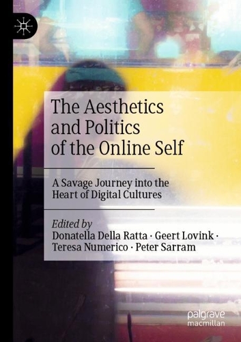 The Aesthetics and Politics of the Online Self: A Savage Journey into the Heart of Digital Cultures (Paperback)