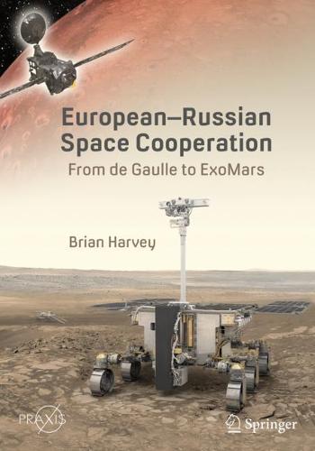 European-Russian Space Cooperation: From de Gaulle to ExoMars - Springer Praxis Books (Paperback)