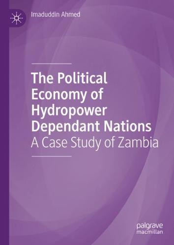 The Political Economy of Hydropower Dependant Nations: A Case Study of Zambia (Hardback)