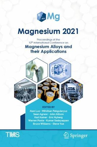 Magnesium 2021: Proceedings of the 12th International Conference on Magnesium Alloys and Their Applications - The Minerals, Metals & Materials Series (Paperback)