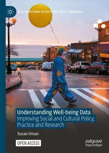 Understanding Well-being Data: Improving Social and Cultural Policy, Practice and Research - New Directions in Cultural Policy Research (Hardback)