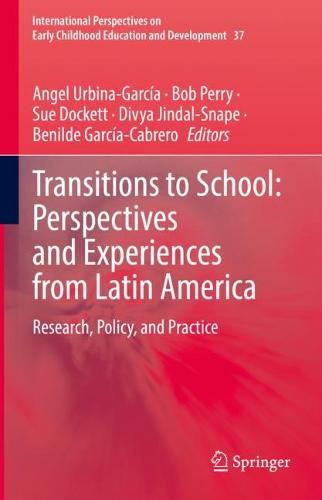 Transitions to School: Perspectives and Experiences from Latin America: Research, Policy, and Practice - International Perspectives on Early Childhood Education and Development 37 (Hardback)