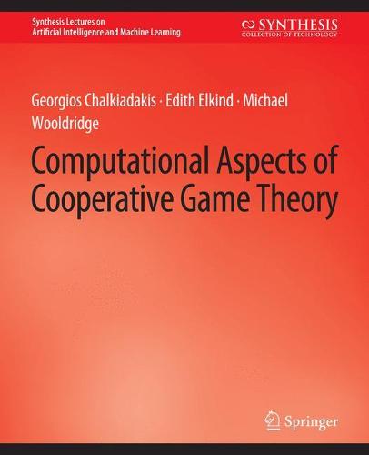 Computational Aspects of Cooperative Game Theory - Synthesis Lectures on Artificial Intelligence and Machine Learning (Paperback)