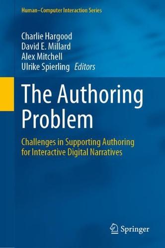 The Authoring Problem: Challenges in Supporting Authoring for Interactive Digital Narratives - Human-Computer Interaction Series (Hardback)