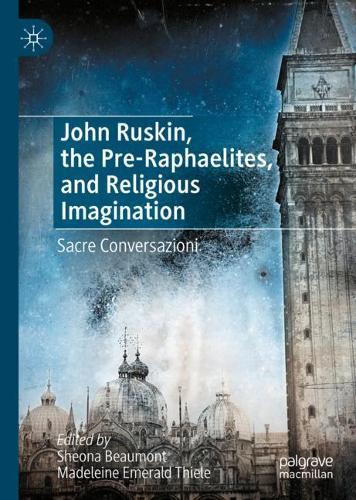 John Ruskin, the Pre-Raphaelites, and Religious Imagination: Sacre Conversazioni (Hardback)