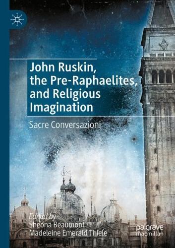 John Ruskin, the Pre-Raphaelites, and Religious Imagination: Sacre Conversazioni (Paperback)