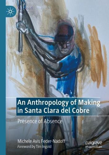 An Anthropology of Making in Santa Clara del Cobre Presence of Absence Hardback