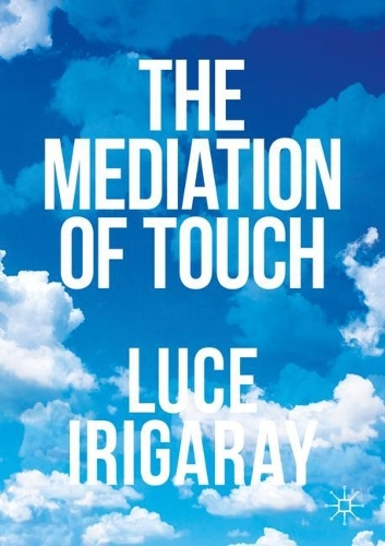 Luce Irigaray The Mediation of Touch