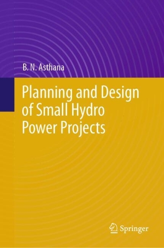 Planning and Design of Small Hydro Power Projects by B. N. Asthana ...