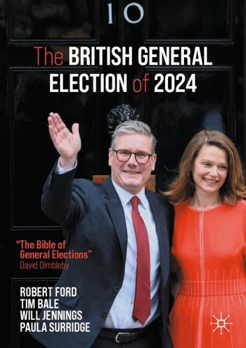 The British General Election of 2024 by Robert Ford, Tim Bale | Waterstones