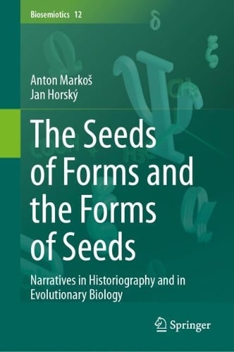 The Seeds of Forms and the Forms of Seeds by Anton Markoš, Jan Horský ...