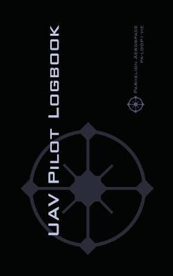 Uav Pilot Logbook: An Easy-To-Use Drone Flight Logbook with Space for 1000 Flights - Log Your Drone Pilot Experience Like a Pro! (Hardback)