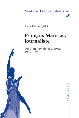 François Mauriac, journaliste - Modern French Identities 49 (Paperback)