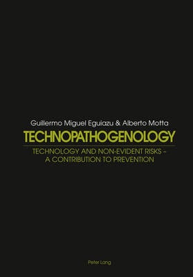 Technopathogenology: Technology and Non-Evident Risk - A Contribution to Prevention (Hardback)