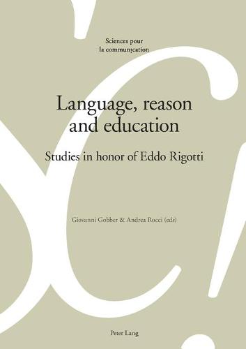 Language, reason and education: Studies in honor of Eddo Rigotti - Sciences Pour La Communication 113 (Paperback)