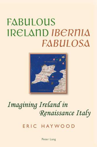 Fabulous Ireland- "Ibernia Fabulosa": Imagining Ireland in Renaissance Italy (Paperback)