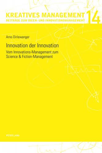 Innovation der Innovation; Vom Innovations-Management zum Science und Fiction-Management - Kreatives Management 14 (Paperback)