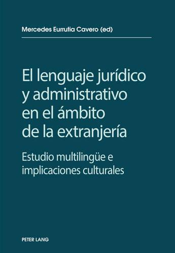 El Lenguaje Juridico Y Administrativo En El Ambito de la Extranjeria: Estudio Multilinguee E Implicaciones Socioculturales (Paperback)