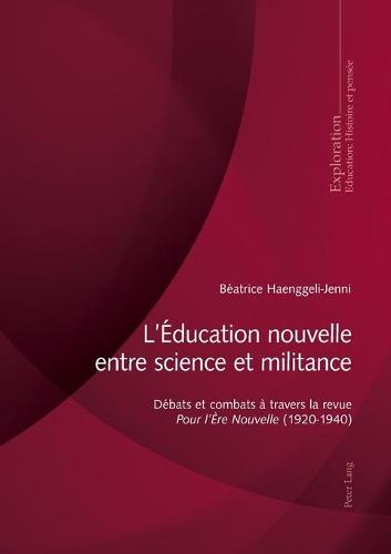 L'Education nouvelle entre science et militance; Debats et combats a travers la revue Pour l'Ere Nouvelle (1920-1940) - Exploration 179 (Paperback)