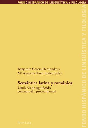 Semantica latina y romanica; Unidades de significado conceptual y procedimental - Fondo Hispanico de Lingueistica y Filologia 24 (Paperback)