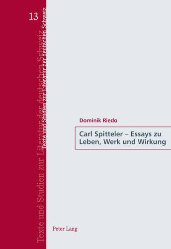 Carl Spitteler - Essays Zu Leben, Werk Und Wirkung - Texte Und Studien Zur Literatur der Deutschen Schweiz 13 (Paperback)