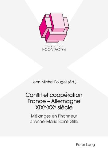 Conflit et cooperation France - Allemagne XIXe-XXe siecle; Melanges en l'honneur d'Anne-Marie Saint-Gille - Contacts 3 (Paperback)
