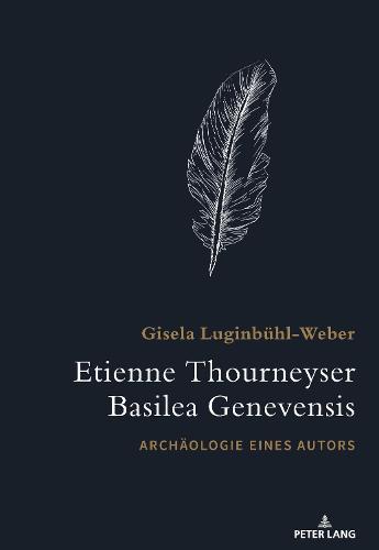 Etienne Thourneyser Basilea Genevensis; Archaologie eines Autors (Hardback)
