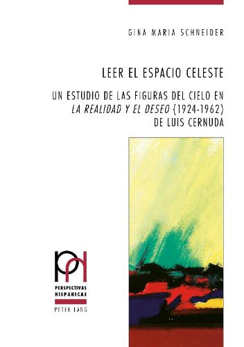 Leer El Espacio Celeste: Un Estudio de Las Figuras del Cielo En "La Realidad Y El Deseo" (1924-1962) de Luis Cernuda - Perspectivas Hispanicas 44 (Paperback)