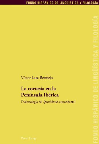 La Cortesia En La Peninsula Iberica: Dialectologia del "Sprachbund" Suroccidental - Fondo Hispanico de Lingueistica y Filologia 29 (Paperback)