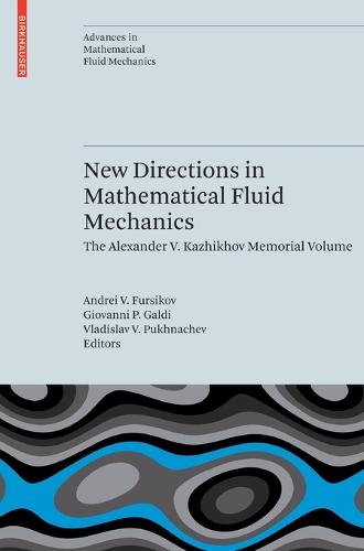New Directions in Mathematical Fluid Mechanics: The Alexander V. Kazhikhov Memorial Volume - Advances in Mathematical Fluid Mechanics (Hardback)