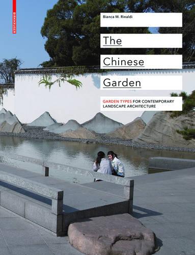 The Chinese Garden: Garden Types for Contemporary Landscape Architecture (Hardback)