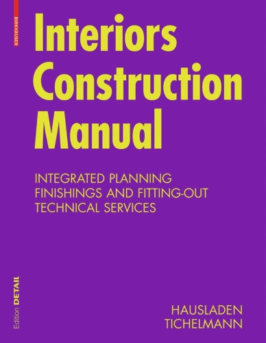 Interiors Construction Manual: Integrated Planning, Finishings and Fitting-Out, Technical Services - DETAIL Construction Manuals (Paperback)