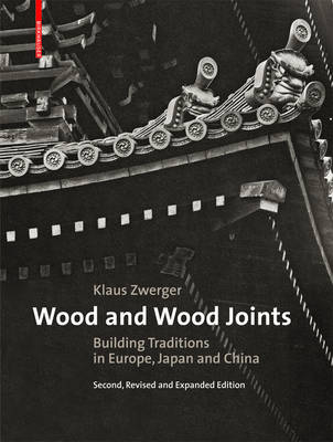 Wood and Wood Joints: Building Traditions of Europe, Japan and China (Hardback)