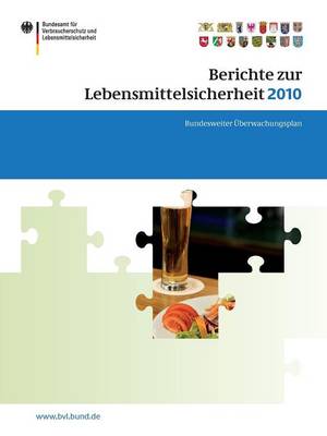 Berichte Zur Lebensmittelsicherheit 2010: Bundesweiter berwachungsplan 2010 - Bvl-Reporte 6,1 (Paperback)